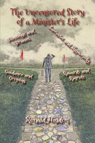 The Uncensored Story of a Minister's Life: Blessings and Bruises, Successes and Shipwrecks Guidance and Groping, Rewards and Regrets von Energion Publications
