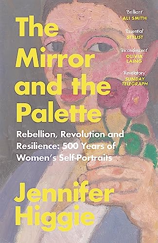 The Mirror and the Palette: Rebellion, Revolution and Resilience: 500 Years of Women's Self-Portraits von ORION PUBLISHING GROUP LTD