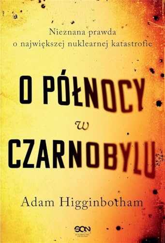 O północy w Czarnobylu: Nieznana prawda o największej nuklearnej katastrofie