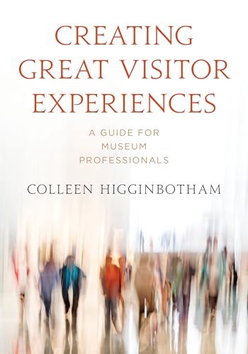 Creating Great Visitor Experiences: A Guide for Museum Professionals (American Alliance of Museums) von American Alliance of Museums