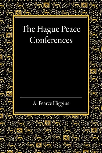 The Hague Peace Conferences: And Other International Conferences Concerning The Laws And Usages Of War von Cambridge University Press
