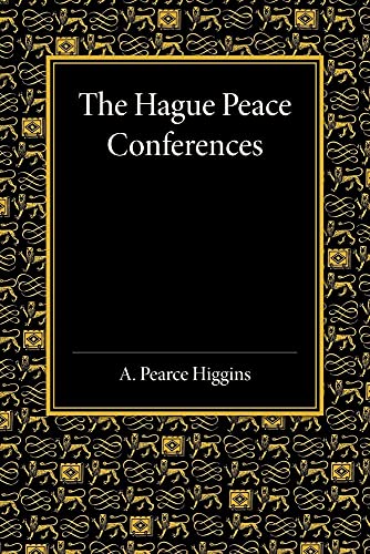 The Hague Peace Conferences: And Other International Conferences Concerning The Laws And Usages Of War von Cambridge University Press