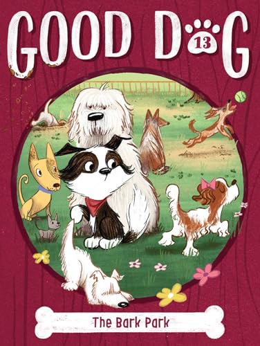The Bark Park (Volume 13) (Good Dog, Band 13)
