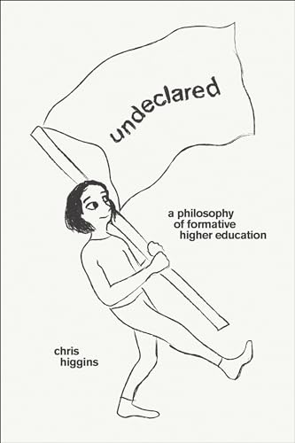 Undeclared: A Philosophy of Formative Higher Education von The MIT Press