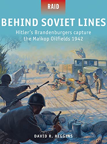 Behind Soviet Lines: Hitler’s Brandenburgers capture the Maikop Oilfields 1942 (Raid, Band 47)