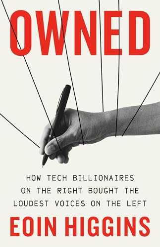 Owned: How Tech Billionaires on the Right Bought the Loudest Voices on the Left von Bold Type Books