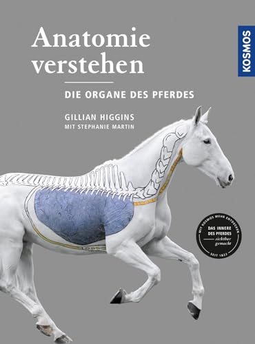 Anatomie verstehen - Die Organe des Pferdes: Das Innere des Pferdes sichtbar gemacht Anatomie verstehen - Die Organe des Pferdes: Das Innere des Pferdes sichtbar gemacht