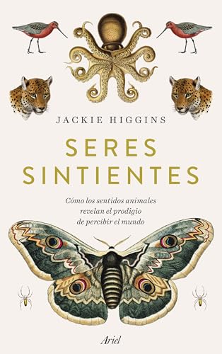 Seres sintientes: Cómo los sentidos animales revelan el prodigio de sentir el mundo (Ariel) von Editorial Ariel