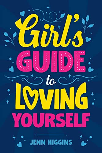 Girl's Guide to Loving Yourself: How To Boost Self-Esteem, Increase Self-Love, Let Go of Self-Doubt, and Embrace Who You Are von Canyon Press