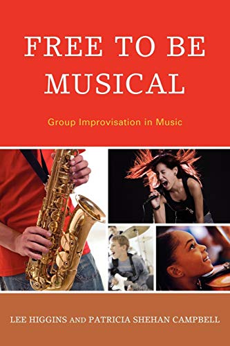 Free to Be Musical: Group Improvisation in Music von Rowman & Littlefield Publishers