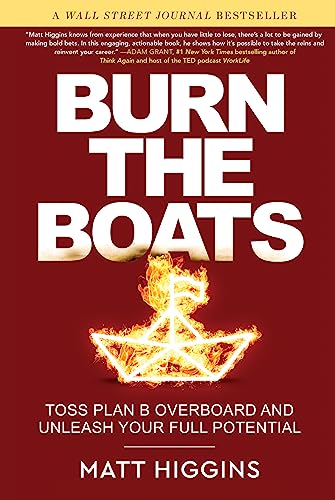 Burn the Boats: Toss Plan B Overboard and Unleash Your Full Potential von William Morrow