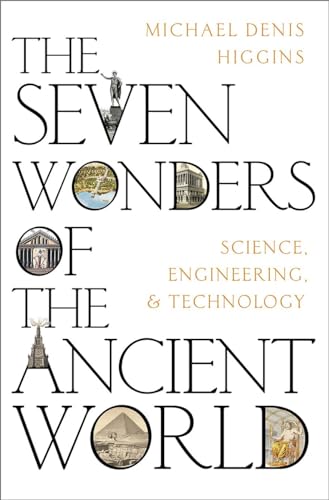 The Seven Wonders of the Ancient World: Science, Engineering, and Technology