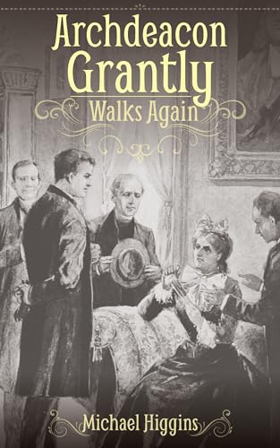 Archdeacon Grantly Walks Again: Trollope's Clergy Then and Now von Sacristy Press