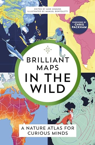 Brilliant Maps in the Wild: A Nature Atlas for Curious Minds von Granta Publications
