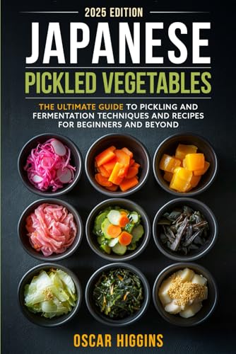 Japanese Pickled Vegetables: The Ultimate Guide to Pickling and Fermentation Techniques and Recipes for Beginners and Beyond (Cookbook for Beginners and Beyond) von Independently published