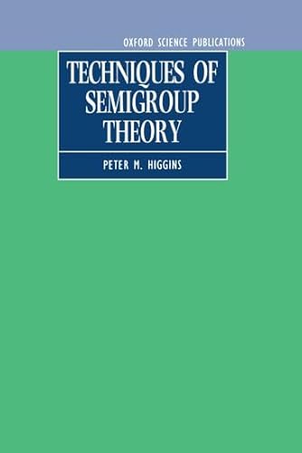 Techniques of Semigroup Theory (Oxford Science Publications) von Oxford University Press