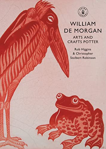 William De Morgan: Arts and Crafts Potter (Shire Library, Band 517)