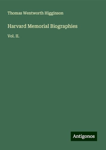 Harvard Memorial Biographies: Vol. II. von Antigonos Verlag
