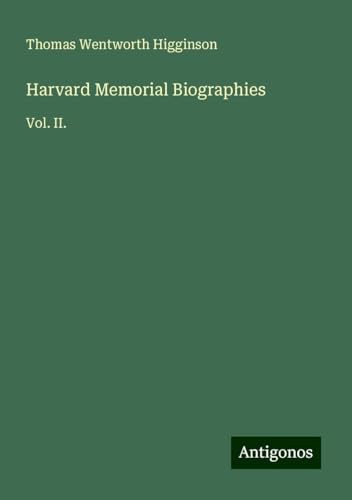 Harvard Memorial Biographies: Vol. II. von Antigonos Verlag