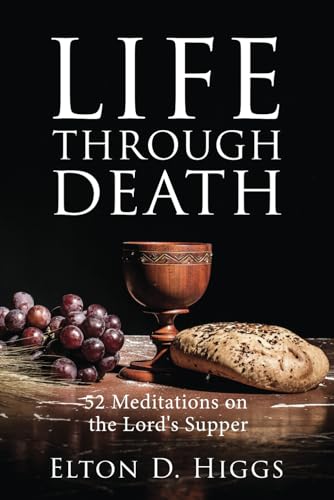 Life Through Death: 52 Meditations on the Lord's Supper von High Bridge Books