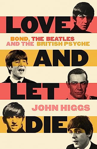Love and Let Die: Bond, the Beatles and the British Psyche von Orion Publishing Group
