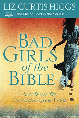 Bad Girls of the Bible: And What We Can Learn from Them von WaterBrook