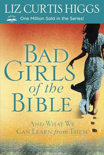 Bad Girls of the Bible: And What We Can Learn from Them von WaterBrook