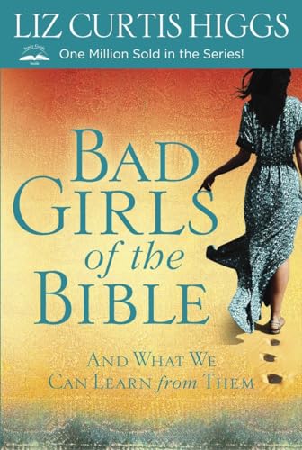 Bad Girls of the Bible: And What We Can Learn from Them