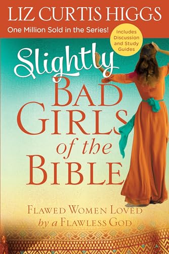 Slightly Bad Girls of the Bible: Flawed Women Loved by a Flawless God von WaterBrook