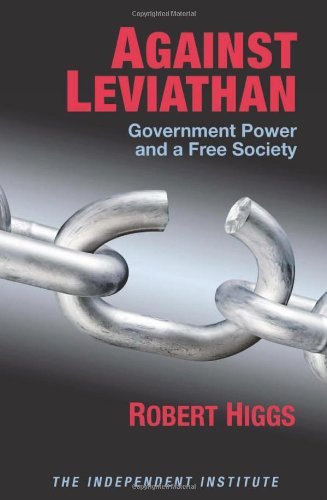Against Leviathan: Government Power and a Free Society (Independent Studies in Political Economy)
