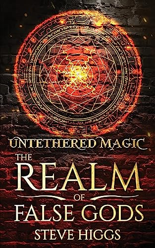 Untethered Magic (The Realm of False Gods, Band 1) von stevehiggsbooks