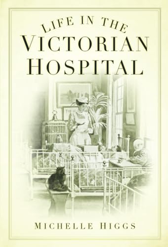 Life in the Victorian Hospital von The History Press