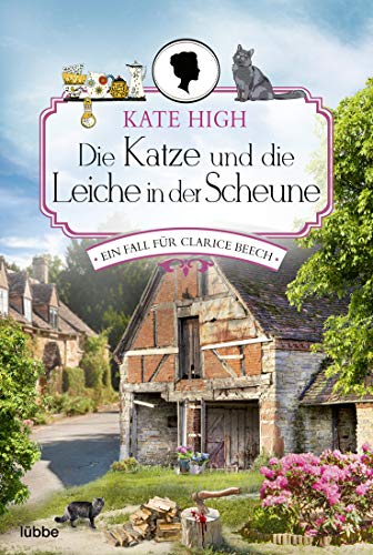 Die Katze und die Leiche in der Scheune: Ein Fall für Clarice Beech. Roman von Lübbe