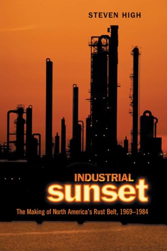 Industrial Sunset: The Making of North America's Rust Belt, 1969-1984 (Heritage)