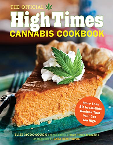 The Official High Times Cannabis Cookbook: More Than 50 Irresistible Recipes That Will Get You High The Official High Times Cannabis Cookbook: More Than 50 Irresistible Recipes That Will Get You High