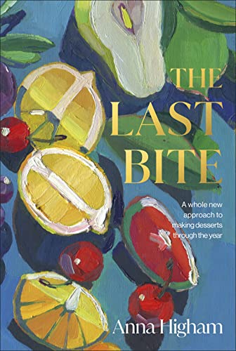 The Last Bite: A Whole New Approach to Making Desserts Through the Year von DK