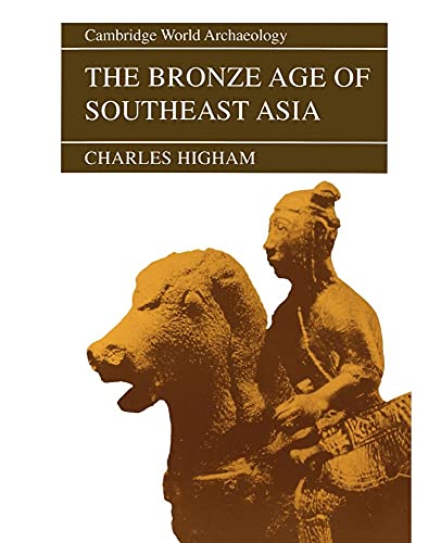 The Bronze Age of Southeast Asia (Cambridge World Archaeology)