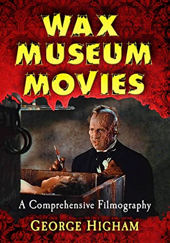 Wax Museum Movies: A Comprehensive Filmography von McFarland & Company