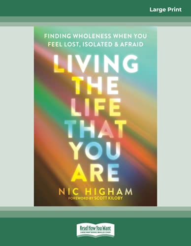 Living the Life That You Are: Finding Wholeness When You Feel Lost, Isolated, and Afraid von ReadHowYouWant