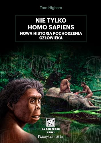Nie tylko Homo sapiens: Nowa historia pochodzenia człowieka von Prószyński Media
