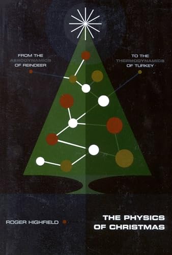 Physics of Christmas, The: From the Aerodynamics of Reindeer to the Thermodynamics of Turkey