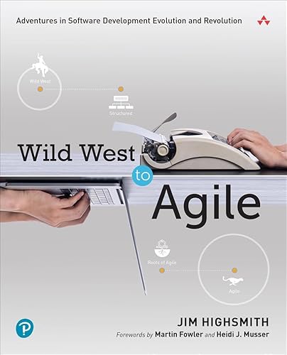 Wild West to Agile: Adventures in Software Development Evolution and Revolution von Addison Wesley