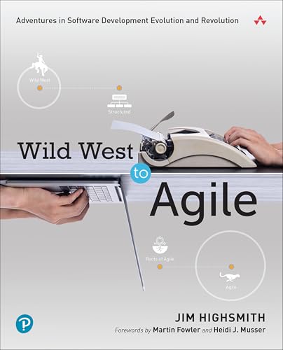 Wild West to Agile: Adventures in Software Development Evolution and Revolution von Addison Wesley