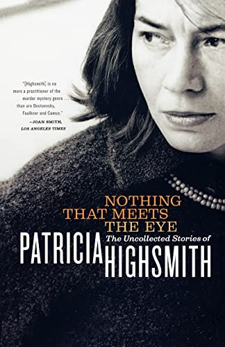 Nothing That Meets the Eye: The Uncollected Stories of Patricia Highsmith