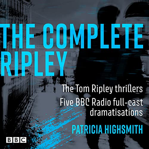 The Complete Ripley: The Tom Ripley thrillers: Five BBC Radio full-cast dramatisations The Complete Ripley: The Tom Ripley thrillers: Five BBC Radio full-cast dramatisations