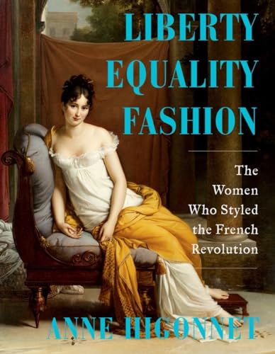 Liberty Equality Fashion - The Women Who Styled the French Revolution
