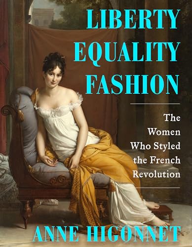 Liberty Equality Fashion - The Women Who Styled the French Revolution von Norton