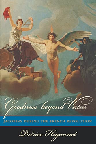 Goodness beyond Virtue: Jacobins during the French Revolution von Harvard University Press