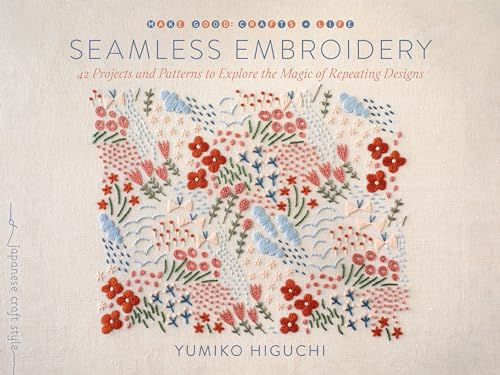 Seamless Embroidery: 42 Projects and Patterns to Explore the Magic of Repeating Designs (Make Good: Crafts + Life) von Roost Books