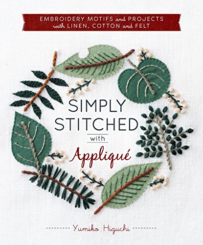 Simply Stitched with Applique: Embroidery Motifs and Projects With Linen, Cotton and Felt (Hardware Included)